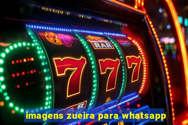 imagens zueira para whatsapp